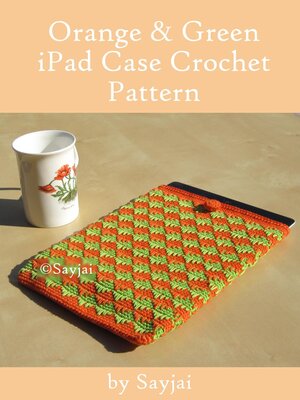 cover image of Orange and Green iPad Sleeve Crochet Pattern